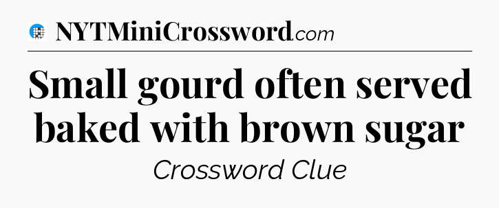 Small gourd often served baked with brown sugar Crossword Clue