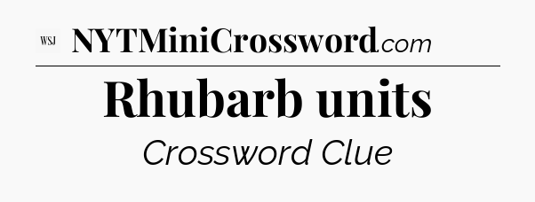 Rhubarb units - WSJ Crossword