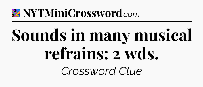 Sounds in many musical refrains: 2 wds Crossword Clue