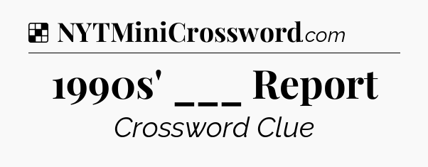 Solution: 1990s' ___ Report - NYT Crossword