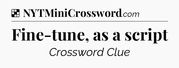 Solution: Fine-tune, as a script - NYT Crossword