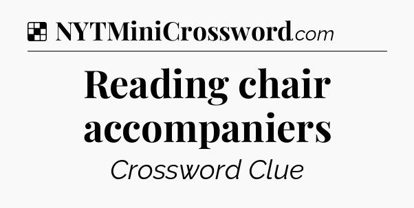 Solution: Reading chair accompaniers - NYT Crossword
