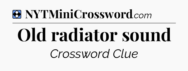 Solution: Old radiator sound - NYT Mini Crossword
