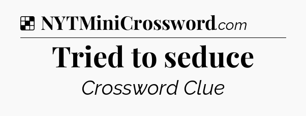 Solution: Tried to seduce - NYT Crossword
