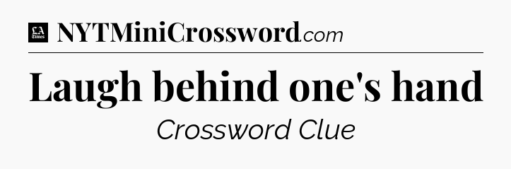Laugh behind one's hand - LA Times Crossword