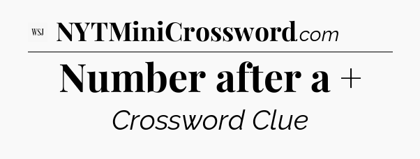 Number after a + - WSJ Crossword