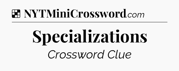 Solution: Specializations - NYT Crossword