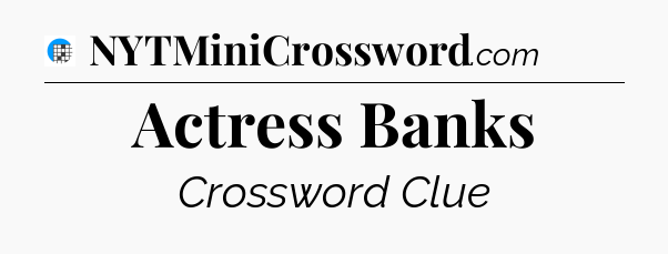 Actress Banks Crossword Clue