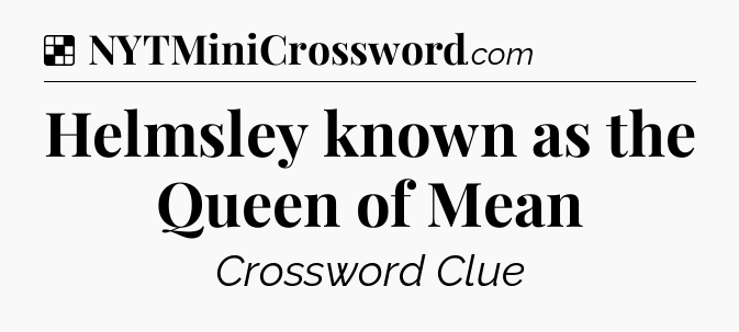 Solution: Helmsley known as the Queen of Mean - NYT Crossword