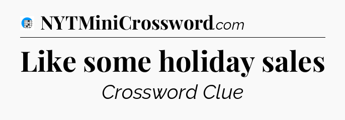 Like some holiday sales Crossword Clue