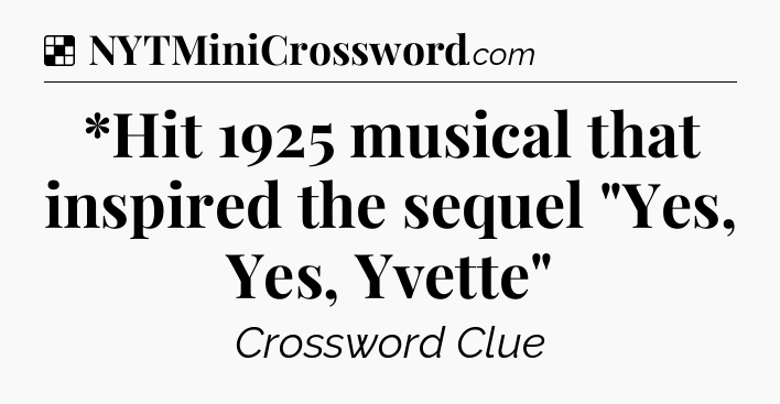 Solution: *Hit 1925 musical that inspired the sequel 