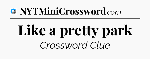 Like a pretty park Crossword Clue