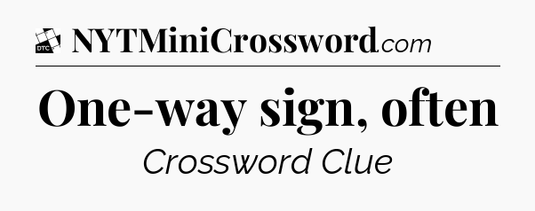One-way sign, often - Daily Themed Classic Crossword