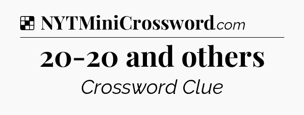 Solution: 20-20 and others - NYT Crossword