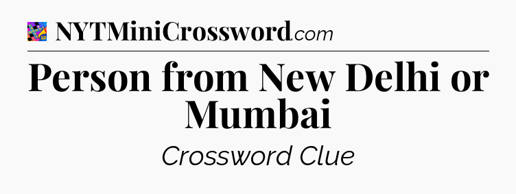 Person from New Delhi or Mumbai Crossword Clue