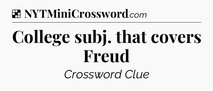 Solution: College subj. that covers Freud - NYT Crossword