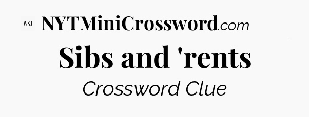 Sibs and 'rents - WSJ Crossword