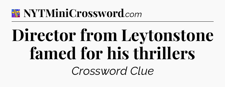 Director from Leytonstone famed for his thrillers Codycross
