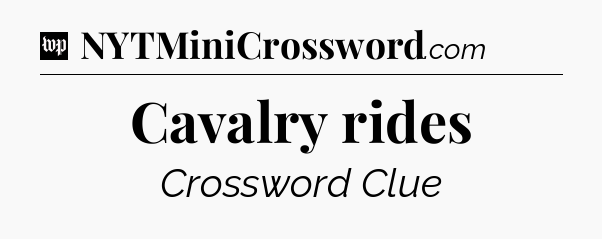 Cavalry rides Crossword Clue
