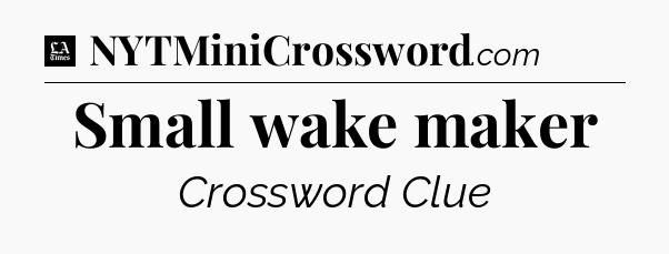 Small wake maker - LA Times Crossword