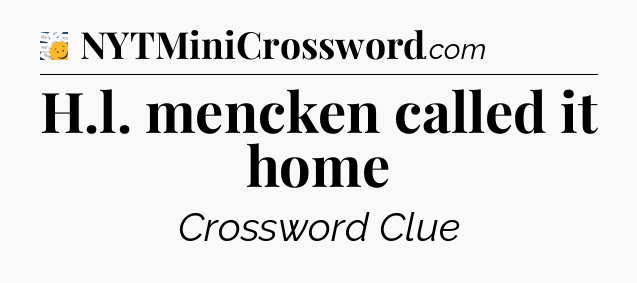 H.l. mencken called it home - 7 Little Words