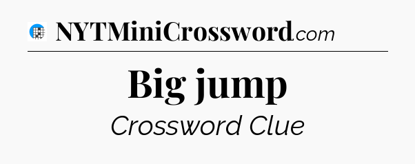 Big jump Crossword Clue