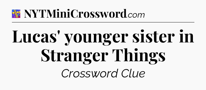 Lucas' younger sister in Stranger Things Codycross