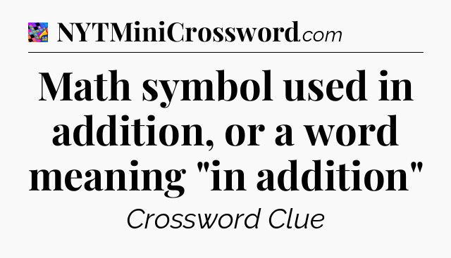 Math symbol used in addition, or a word meaning 