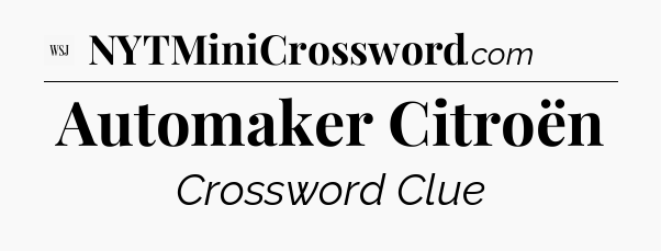 Automaker Citroën - WSJ Crossword