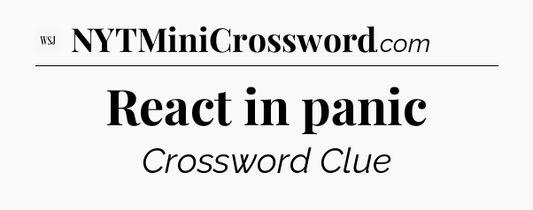 React in panic - WSJ Crossword