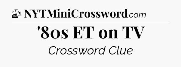 '80s ET on TV - Daily Themed Classic Crossword