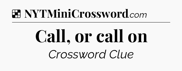 Solution: Call, or call on - NYT Crossword