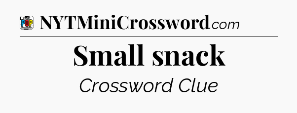 Small snack Crossword Clue