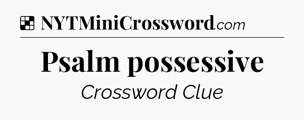 Solution: Psalm possessive - NYT Crossword