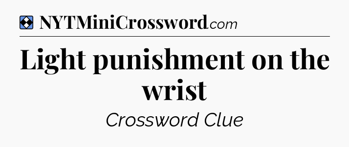 Solution: Light punishment on the wrist - NYT Mini Crossword