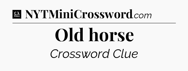 Old horse - LA Times Crossword