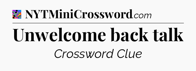 Unwelcome back talk Crossword Clue