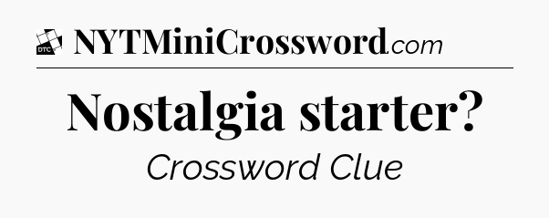 Nostalgia starter - Daily Themed Classic Crossword