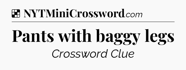 Solution: Pants with baggy legs - NYT Crossword