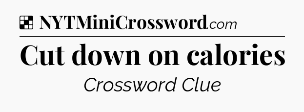 Solution: Cut down on calories - NYT Crossword