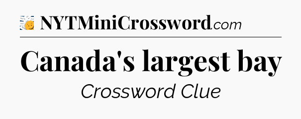 Canada's largest bay - 7 Little Words