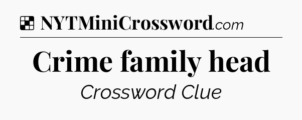 Solution: Crime family head - NYT Crossword
