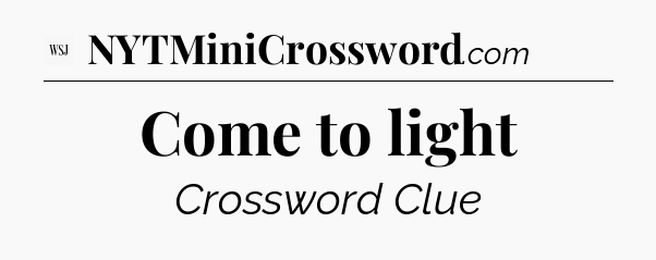 Come to light - WSJ Crossword