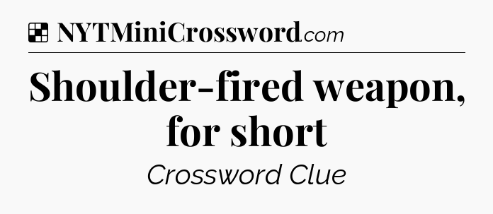 Solution: Shoulder-fired weapon, for short - NYT Crossword
