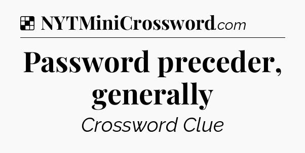 Solution: Password preceder, generally - NYT Crossword