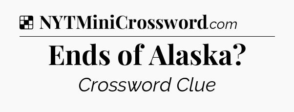 Solution: Ends of Alaska - NYT Crossword