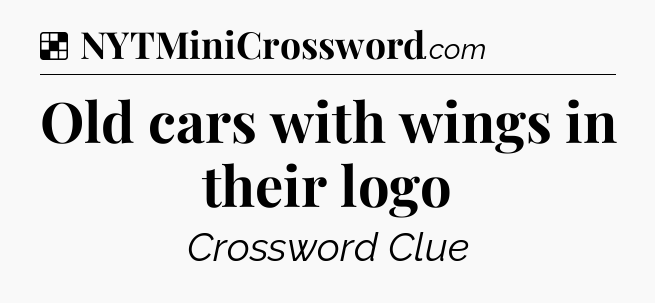 Solution: Old cars with wings in their logo - NYT Crossword