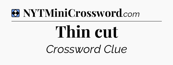 Solution: Thin cut - NYT Mini Crossword