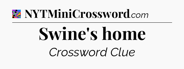 Swine's home Crossword Clue