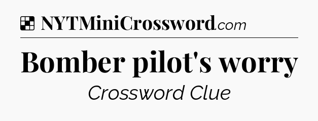 Solution: Bomber pilot's worry - NYT Crossword